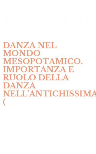 DANZA NEL MONDO MESOPOTAMICO. IMPORTANZA E RUOLO DELLA DANZA NELL'ANTICHISSIMA ( - CIVILTA' DEI SUMERI