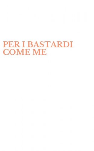 PER I BASTARDI COME ME
