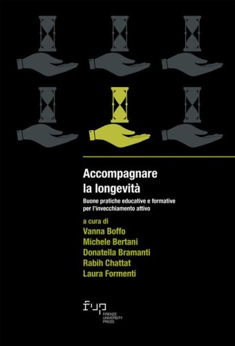 Accompagnare la longevit&agrave;. Buone pratiche educative e formative per l'invecchiamento attivo