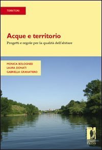 Acque e territorio. Progetti e regole per la qualit&agrave; dell'abitare
