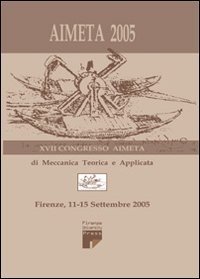 Aimeta 2005. Atti del 17&deg; Congresso dell'Associazione italiana di meccanica teorica e applicata (Firenze, 11-15 settembre 2005)