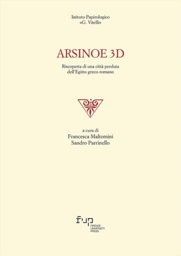 Arsinoe 3D. Riscoperta di una citt&agrave; perduta dell'Egitto greco-romano