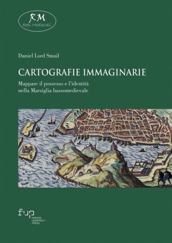 Cartografie immaginarie. Mappare il possesso e l'identit&agrave; nella Marsiglia bassomedievale