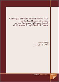 Catalogue of books printed before 1601 in the legal historical section of the Biblioteca di scienze sociali dell'Universit&agrave; degli studi di Firenze