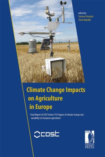Climate change impacts on agriculture in Europe. Final report of COST Action 734 'Impact of climate change and variability on European agriculture'
