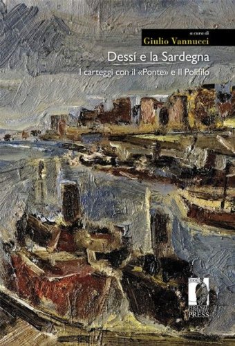 Dess&iacute; e la Sardegna. I carteggi con il &laquo;Ponte&raquo; e Il Polifilo