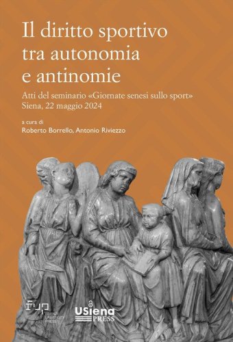 Il diritto sportivo tra autonomia e antinomie. Atti del seminario &laquo;Giornate senesi sullo sport&raquo; Siena, 22 maggio 2024
