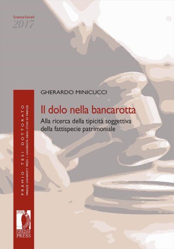 Il dolo nella bancarotta. Alla ricerca della tipicit&agrave; soggettiva della fattispecie patrimoniale