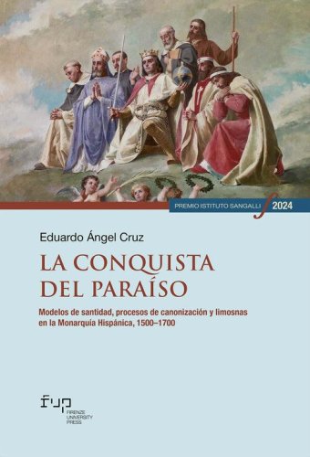 La conquista del para&iacute;so. Modelos de santidad, procesos de canonizaci&oacute;n y limosnas en la Monarqu&iacute;a Hisp&aacute;nica, 1500-1700