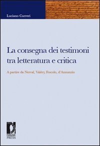 La consegna dei testimoni tra letteratura e critica. A partire da Nerval, Val&eacute;ry, Foscolo, d'Annunzio