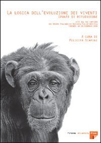 La logica dell'evoluzione dei viventi: spunti di riflessione. Atti del 12&deg; Convegno del Gruppo italiano di biologia evoluzionistica (Firenze, 18-21 febbraio 2004)