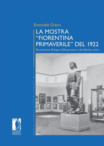 La mostra &laquo;Fiorentina Primaverile&raquo; del 1922. Ricostruzione filologica dell'esposizione e del dibattito critico