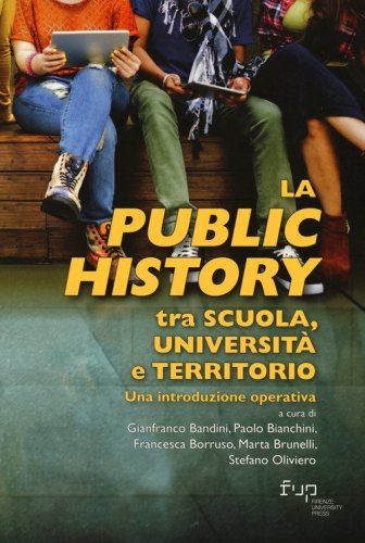 La public history tra scuola, universit&agrave; e territorio. Una introduzione operativa