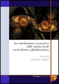 La valorizzazione economica delle tipicit&agrave; locali tra localismo e globalizzazione