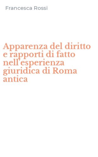 Apparenza del diritto e rapporti di fatto nell'esperienza giuridica di Roma antica