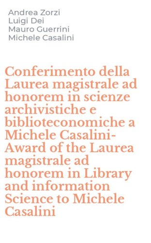 Conferimento della Laurea magistrale ad honorem in scienze archivistiche e biblioteconomiche a Michele Casalini-Award of the Laurea magistrale ad honorem in Library and information Science to Michele Casalini