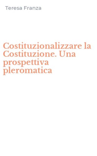 Costituzionalizzare la Costituzione. Una prospettiva pleromatica
