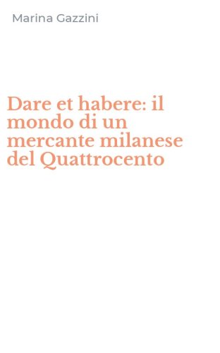 Dare et habere: il mondo di un mercante milanese del Quattrocento