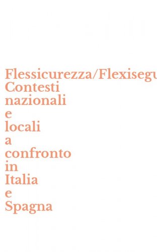 Flessicurezza/Flexiseguridad. Contesti nazionali e locali a confronto in Italia e Spagna
