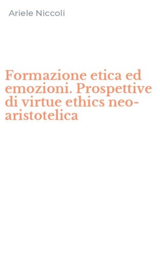 Formazione etica ed emozioni. Prospettive di virtue ethics neo-aristotelica