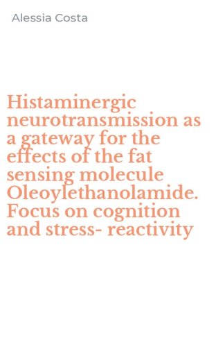 Histaminergic neurotransmission as a gateway for the effects of the fat sensing molecule Oleoylethanolamide. Focus on cognition and stress-reactivity