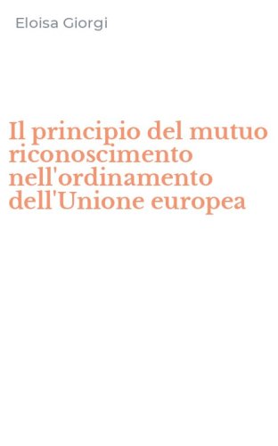 Il principio del mutuo riconoscimento nell'ordinamento dell'Unione europea