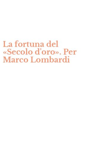 La fortuna del &laquo;Secolo d'oro&raquo;. Per Marco Lombardi