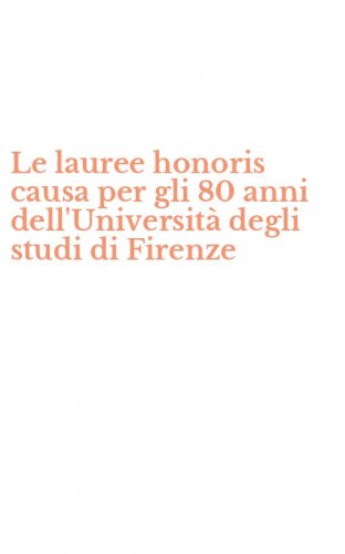 Le lauree honoris causa per gli 80 anni dell'Universit&agrave; degli studi di Firenze