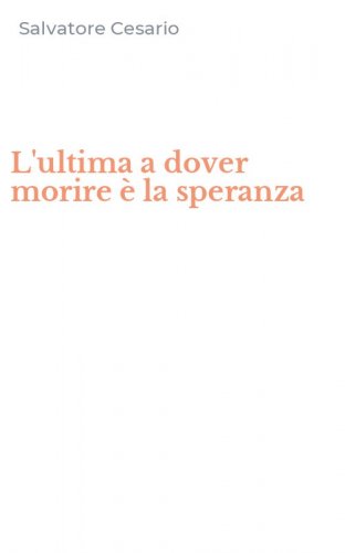 L'ultima a dover morire &egrave; la speranza