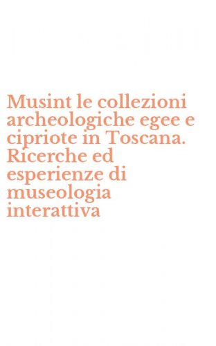 Musint le collezioni archeologiche egee e cipriote in Toscana. Ricerche ed esperienze di museologia interattiva