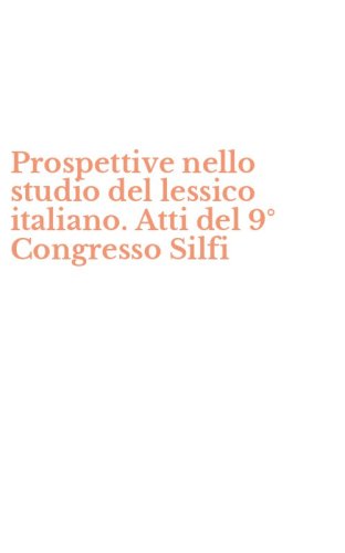 Prospettive nello studio del lessico italiano. Atti del 9&deg; Congresso Silfi