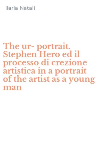 The ur-portrait. Stephen Hero ed il processo di crezione artistica in a portrait of the artist as a young man
