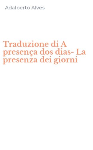 Traduzione di A presen&ccedil;a dos dias-La presenza dei giorni