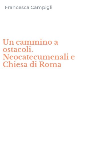 Un cammino a ostacoli. Neocatecumenali e Chiesa di Roma