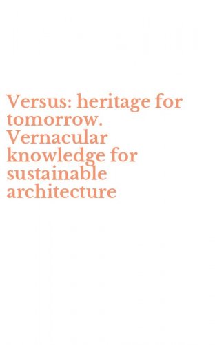 Versus: heritage for tomorrow. Vernacular knowledge for sustainable architecture