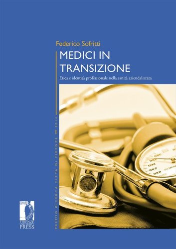 Medici in transizione. Etica e identit&agrave; professionale nella sanit&agrave; aziendalizzata
