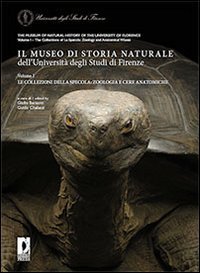 Il Museo di storia naturale dell'Universit&agrave; degli studi di Firenze-The Museum of natural history of the University of Florence. Le collezioni