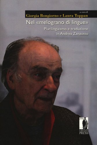 Nel &laquo;melograno di lingue&raquo;. Plurilinguismo e traduzione in Andrea Zanzotto