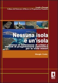 Nessuna isola &egrave; un'isola. Ipotesi di definizione di criteri e metodi di progettazione paesistica per le isole minori