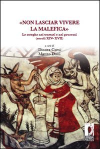 &laquo;Non lasciar vivere la malefica&raquo;. Le streghe nei trattati e nei processi (secoli XIV-XVII)