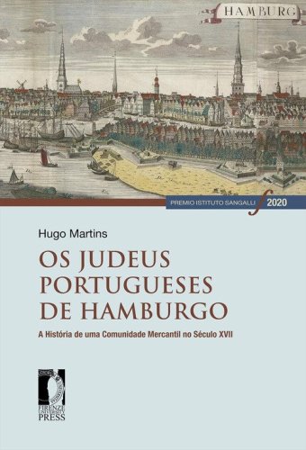 Os judeus portugueses de Hamburgo. A hist&oacute;ria de uma comunidade mercantil no s&eacute;culo XVII