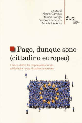 Pago, dunque sono (cittadino europeo). Il futuro dell'UE tra responsabilit&agrave; fiscale, solidariet&agrave; e nuova cittadinanza europea