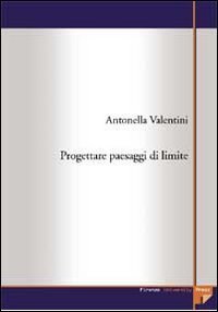 Progettare &laquo;paesaggi di limite&raquo;