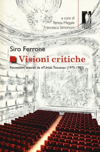 Visioni critiche. Recensioni teatrali da &laquo;L'Unit&agrave;-Toscana&raquo; (1975-1983)