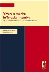 Vivere e morire in terapia intensiva. Quotidianit&agrave; in bioetica e medicina palliativa