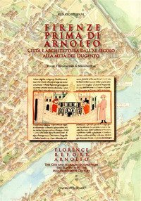 Firenze prima di Arnolfo. Citt&agrave; e architettura dal XI secolo alla met&agrave; del Dugento. Ediz. italiana e inglese - DUGENTO. EDIZ. ITALIANA E INGLESE