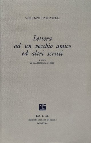 Lettera ad un vecchio amico ed altri scritti. Saggi su Verga, Leopardi, Serra, Bacchelli giovane, la nascita de &laquo;La Ronda&raquo;, Barilli