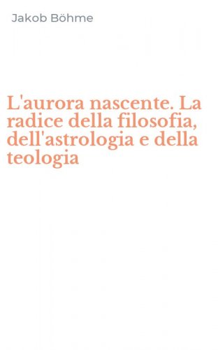 L'aurora nascente. La radice della filosofia, dell'astrologia e della teologia