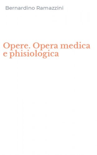 Opere. Opera medica e phisiologica