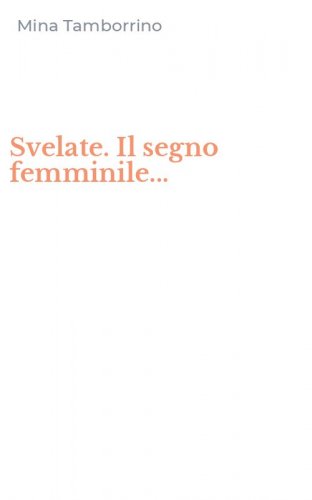 Svelate. Il segno femminile...